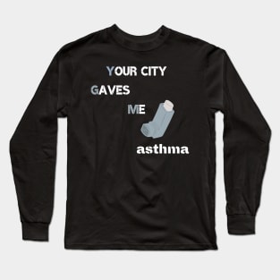 your city gaves me asthma Long Sleeve T-Shirt